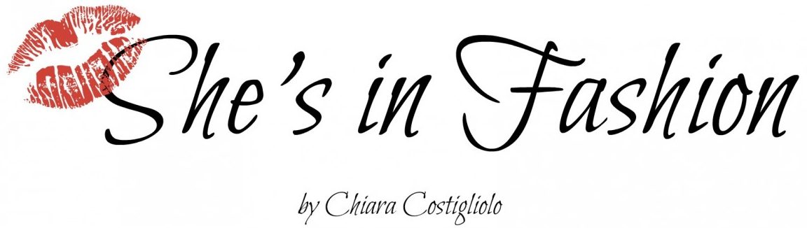 She's in fashion – Fashion Beauty Lifestyle by Chiara Costigliolo